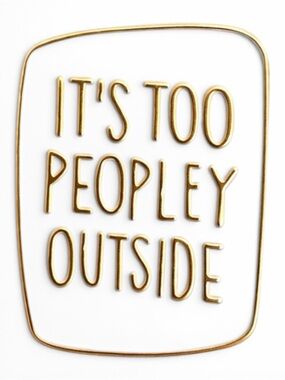 It’s Too Peopley Outside Enamel Pin Funny Introvert White Gold NWT